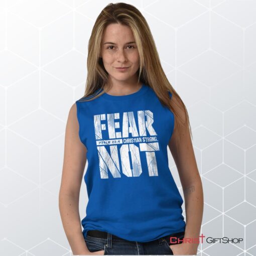 Fear Not Psalm 234 Sleeveless Unisex Shirt, Hoodie, Sweatshirt, Christian Gifts