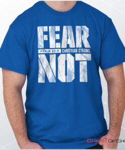 Fear Not Psalm 234 Unisex Shirt, Hoodie, Sweatshirt, Christian Shirt