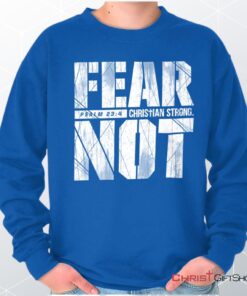 Fear Not Psalm 234 Unisex Shirt, Tank, Sweatshirt, Christian Gifts