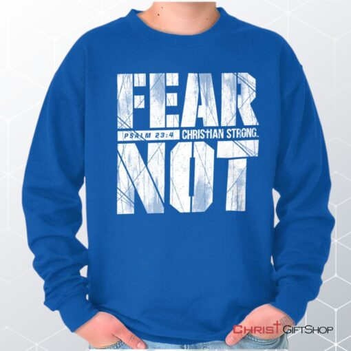 Fear Not Psalm 234 Unisex Shirt, Tank, Sweatshirt, Christian Gifts