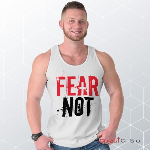 Fear Not Unisex Shirt, Tank Top, Sweatshirt, Christian Shirt