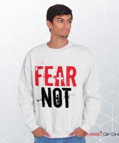 Fear Not Unisex Shirt, Tank, Sweatshirt, Christian Faith Shirt