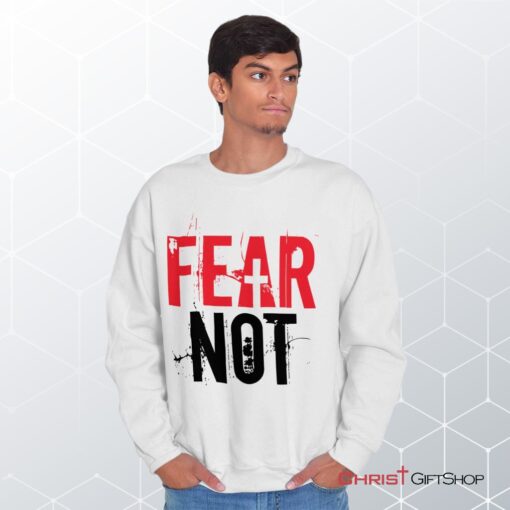 Fear Not Unisex Shirt, Tank, Sweatshirt, Christian Faith Shirt