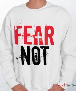 Fear Not Unisex Shirt, Tank, Sweatshirt, Christian Faith Shirt