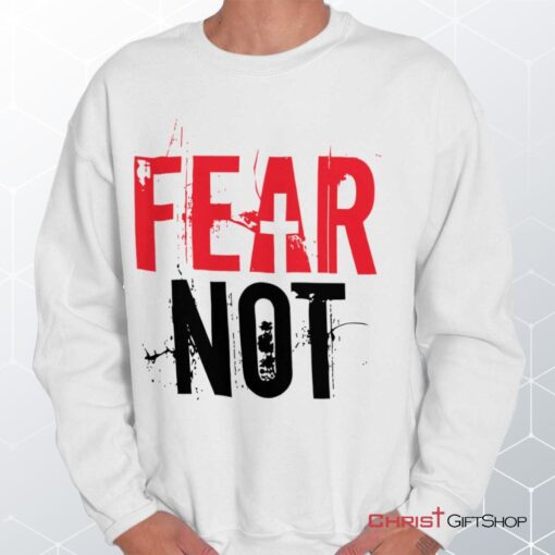 Fear Not Unisex Shirt, Tank, Sweatshirt, Christian Faith Shirt