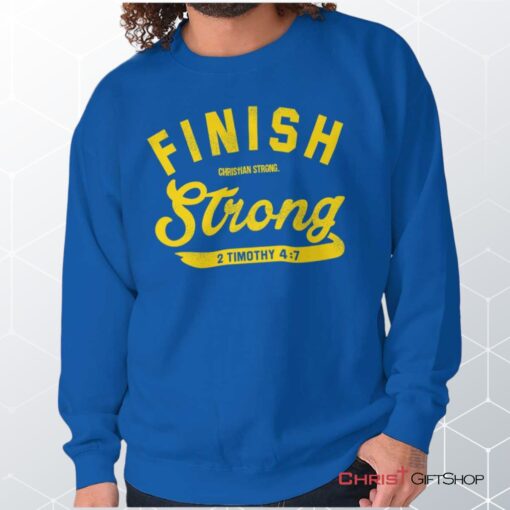 Finish Strong Scripture Unisex Shirt, Tank, Sweatshirt, Christian Faith Shirt