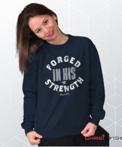 Forged in His Strength Unisex Shirt, Tank, Sweatshirt, Christian Shirt