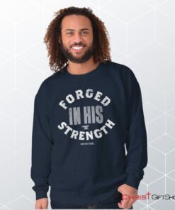 Forged in His Strength Unisex Shirt, Tank, Sweatshirt, Christian Shirt