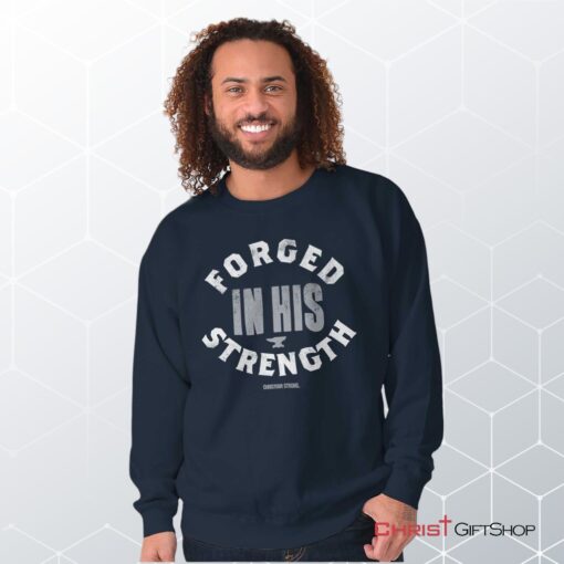 Forged in His Strength Unisex Shirt, Tank, Sweatshirt, Christian Shirt