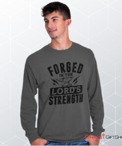 Forged in the Lord Unisex Shirt, Hoodie, Sweatshirt, Christian Faith Shirt