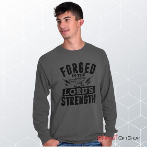 Forged in the Lord Unisex Shirt, Hoodie, Sweatshirt, Christian Faith Shirt