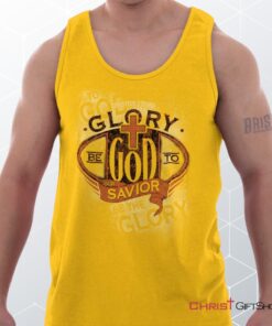 Glory God Savior Unisex Shirt, Tank Top, Sweatshirt, Christian Shirt