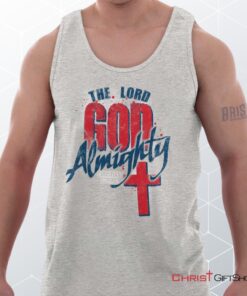 God Almighty Unisex Shirt, Tank Top, Sweatshirt, Christian Shirt