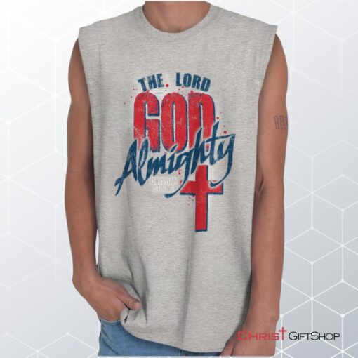 God Almighty Unisex Shirt, Tank, Sweatshirt, Christian Shirt