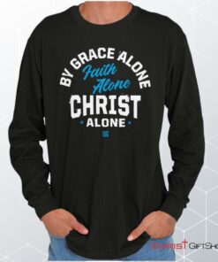 Grace Faith Christ Alone Unisex Shirt, Hoodie, Sweatshirt, Jesus Shirt