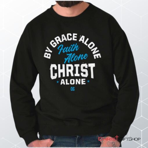 Grace Faith Christ Alone Unisex Shirt, Tank, Sweatshirt, Christian Shirt