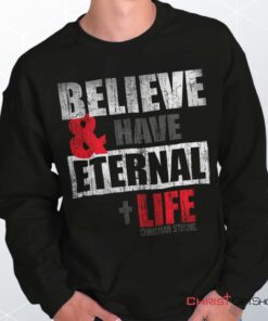 Have Eternal Life Unisex Shirt, Tank, Sweatshirt, Christian Shirt