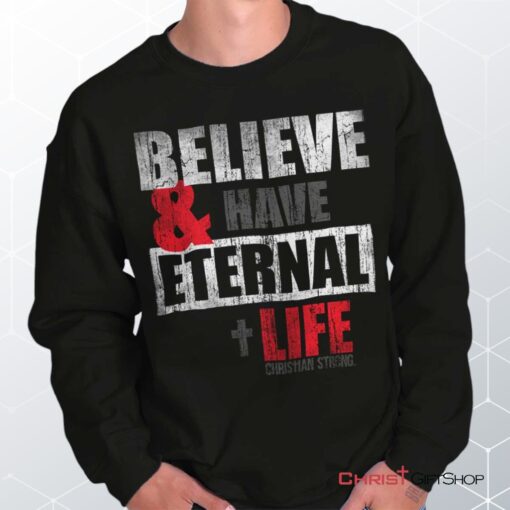 Have Eternal Life Unisex Shirt, Tank, Sweatshirt, Christian Shirt