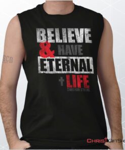 Have Eternal Life Unisex Shirt, Tank, Sweatshirt, Jesus Shirt