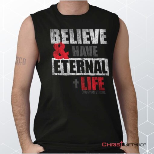 Have Eternal Life Unisex Shirt, Tank, Sweatshirt, Jesus Shirt