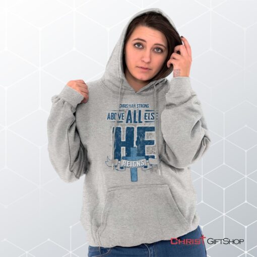 He Reigns Else Hoodie, Jesus Shirt