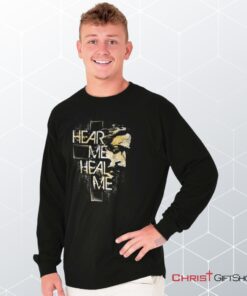 Hear Me Heal Me Long Sleeve Shirt, Christian Gifts