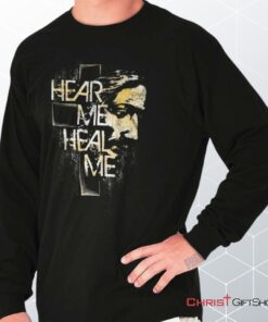 Hear Me Heal Me Long Sleeve Shirt, Christian Gifts