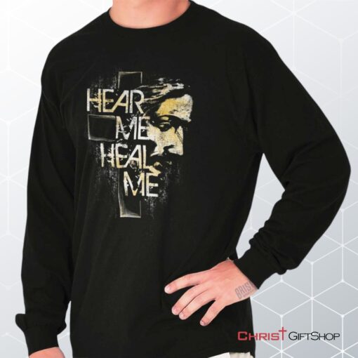 Hear Me Heal Me Long Sleeve Shirt, Christian Gifts