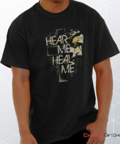 Hear Me Heal Me Unisex Shirt, Hoodie, Sweatshirt, Christian Shirt