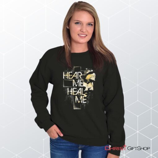 Hear Me Heal Me Unisex Shirt, Tank, Sweatshirt, Jesus Shirt