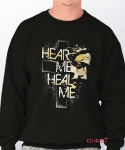 Hear Me Heal Me Unisex Shirt, Tank, Sweatshirt, Jesus Shirt