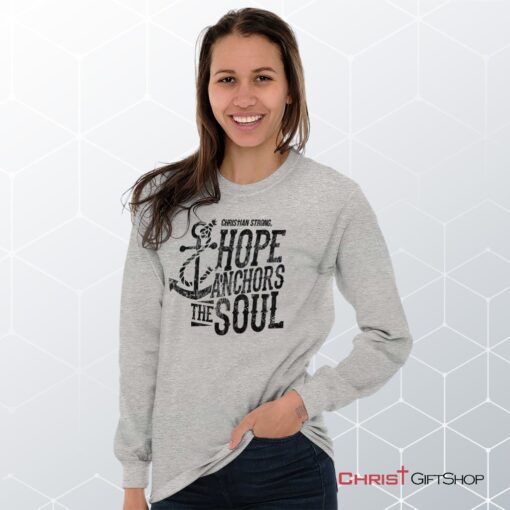 Hope Anchors the Soul Long Sleeve Shirt, Christian Shirt