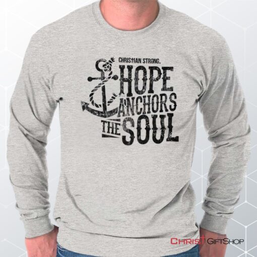 Hope Anchors the Soul Long Sleeve Shirt, Christian Shirt