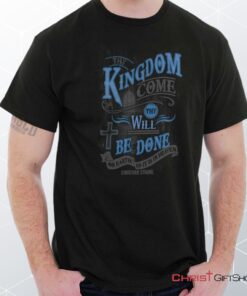 Kingdom Come Unisex Shirt, Hoodie, Sweatshirt, Christian Gifts