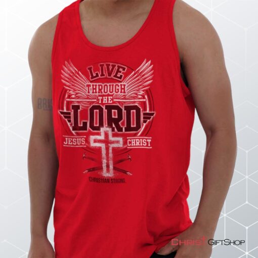 Live Through the Lord Unisex Shirt, Tank Top, Sweatshirt, Christian Faith Shirt