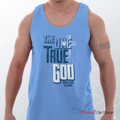 One True God Unisex Shirt, Tank Top, Sweatshirt, Christian Shirt