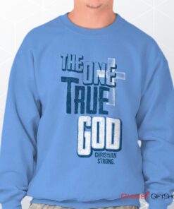 One True God Unisex Shirt, Tank, Sweatshirt, Christian Faith Shirt