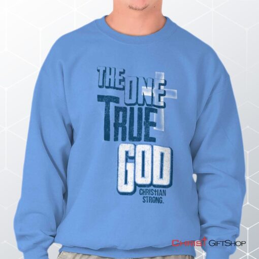 One True God Unisex Shirt, Tank, Sweatshirt, Christian Faith Shirt