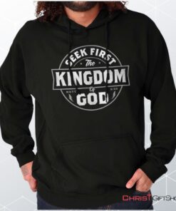 Seek First the Kingdom Hoodie, Jesus Shirt