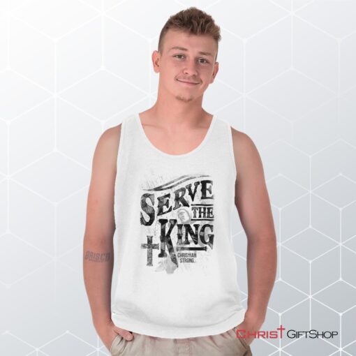 Serve The King Jesus Christ Unisex Shirt, Tank Top, Sweatshirt, Jesus Shirt