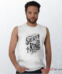 Serve The King Jesus Christ Unisex Shirt, Tank, Sweatshirt, Christian Shirt