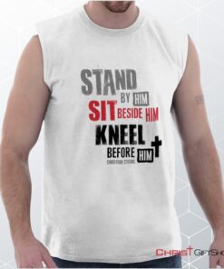 Stand Sit Kneel Unisex Shirt, Christian Shirt