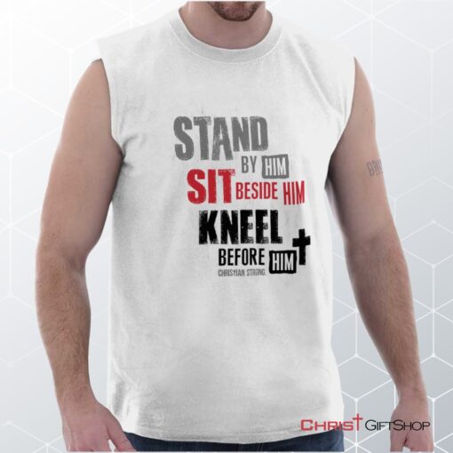 Stand Sit Kneel Unisex Shirt, Christian Shirt