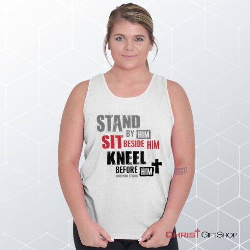 Stand Sit Kneel Unisex Shirt, Tank Top, Sweatshirt, Christian Shirt