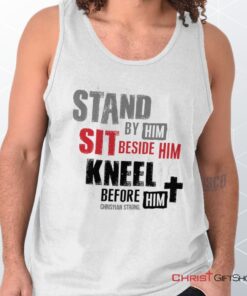 Stand Sit Kneel Unisex Shirt, Tank Top, Sweatshirt, Christian Shirt