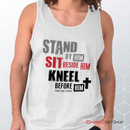 Stand Sit Kneel Unisex Shirt, Tank Top, Sweatshirt, Christian Shirt