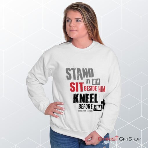 Stand Sit Kneel Unisex Shirt, Tank, Sweatshirt, Christian Shirt