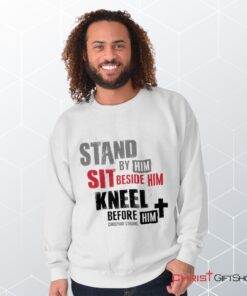 Stand Sit Kneel Unisex Shirt, Tank, Sweatshirt, Christian Shirt