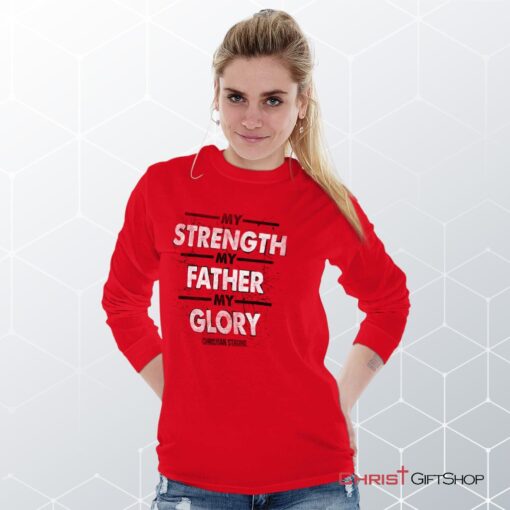 Strength Father Glory Long Sleeve Shirt, Christian Shirt