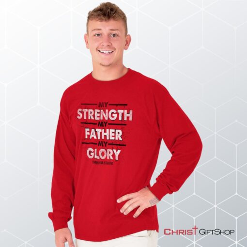 Strength Father Glory Long Sleeve Shirt, Christian Shirt